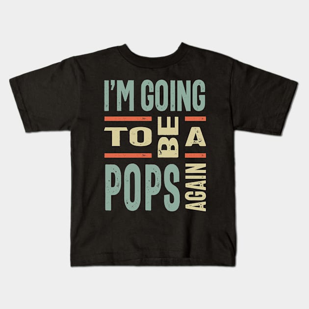 I'm Going To Be a Pops Again - Father Gift Kids T-Shirt by cidolopez